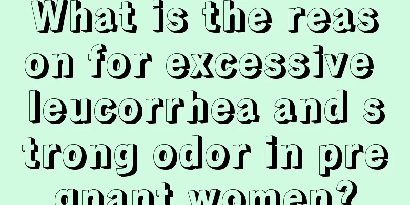 What is the reason for excessive leucorrhea and strong odor in pregnant women?