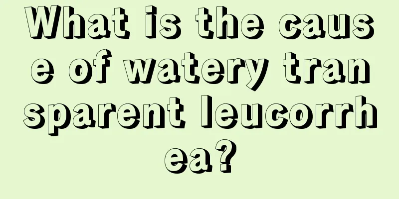 What is the cause of watery transparent leucorrhea?