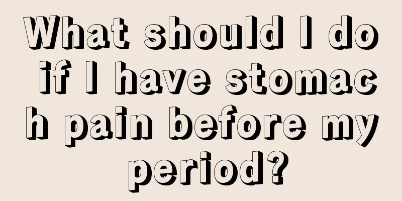 What should I do if I have stomach pain before my period?