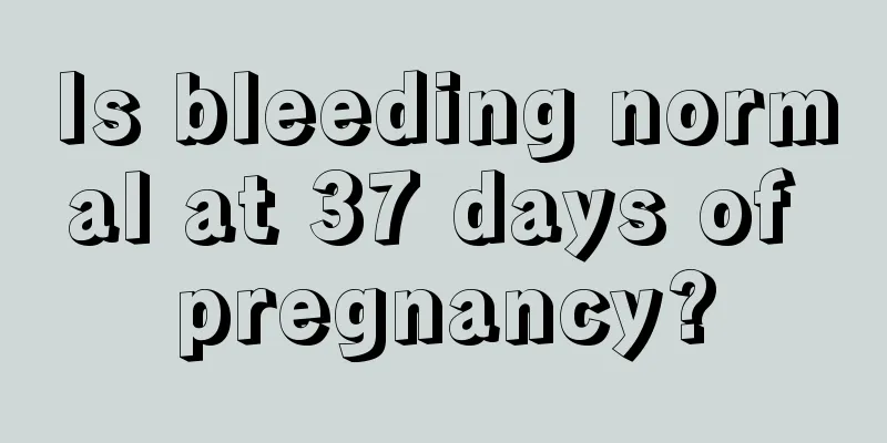 Is bleeding normal at 37 days of pregnancy?