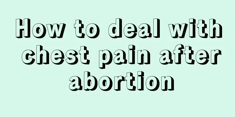 How to deal with chest pain after abortion