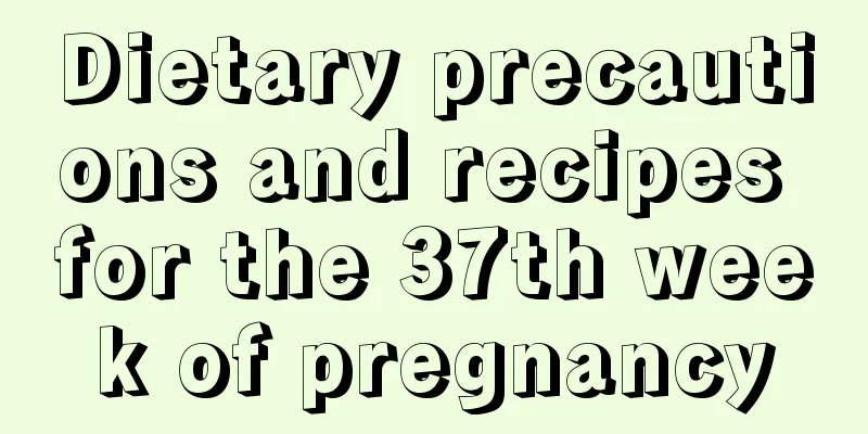 Dietary precautions and recipes for the 37th week of pregnancy