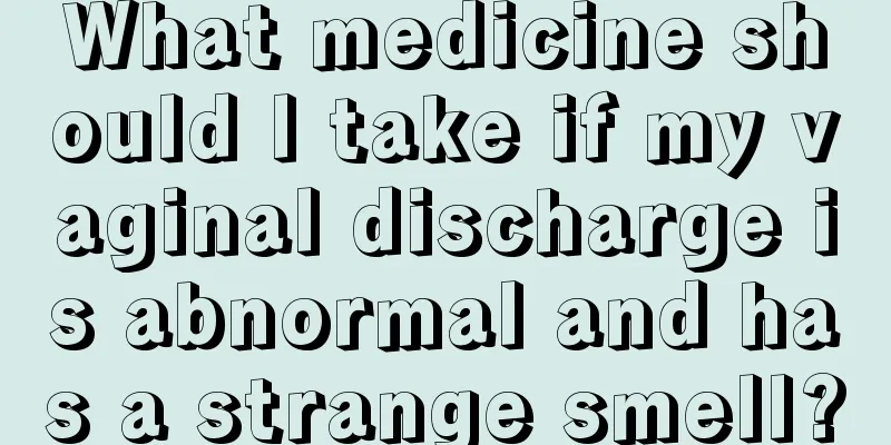 What medicine should I take if my vaginal discharge is abnormal and has a strange smell?