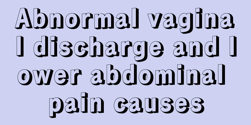 Abnormal vaginal discharge and lower abdominal pain causes