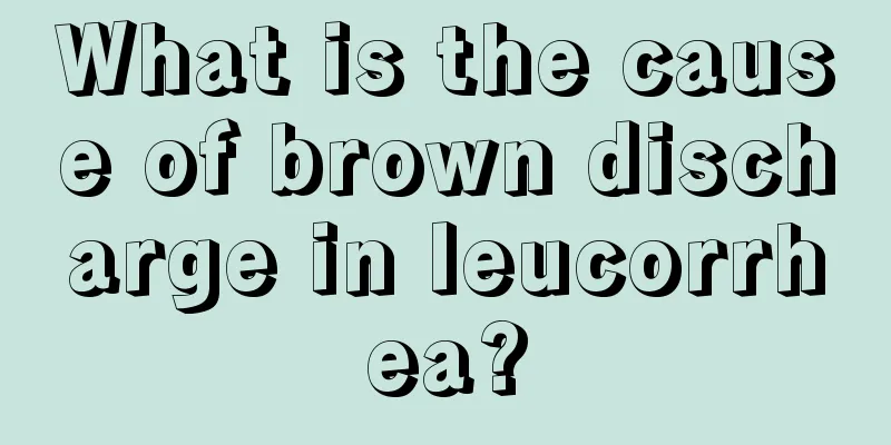 What is the cause of brown discharge in leucorrhea?