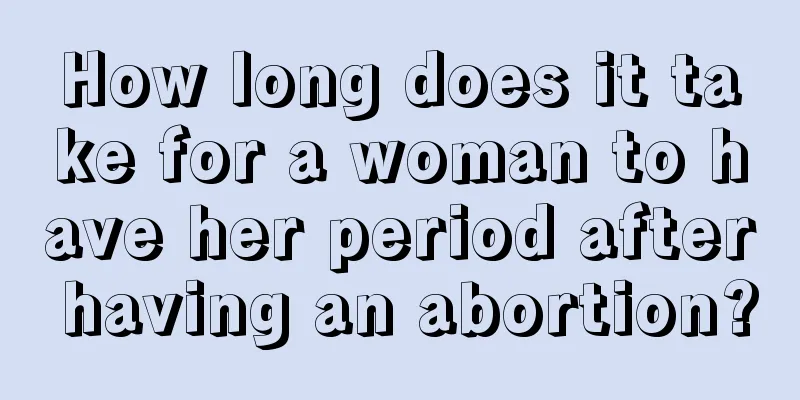 How long does it take for a woman to have her period after having an abortion?