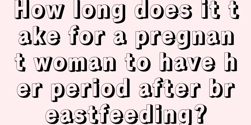 How long does it take for a pregnant woman to have her period after breastfeeding?