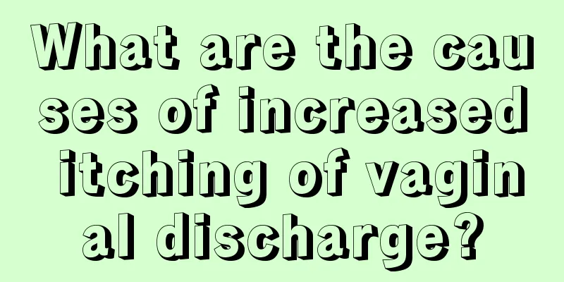 What are the causes of increased itching of vaginal discharge?