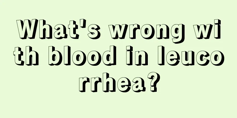 What's wrong with blood in leucorrhea?