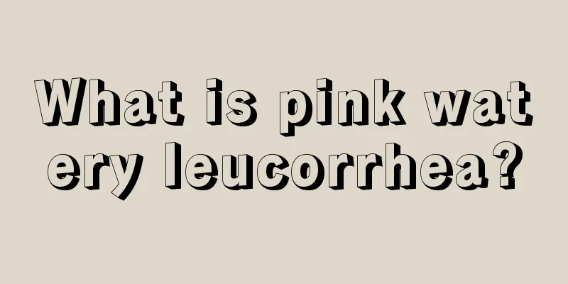 What is pink watery leucorrhea?