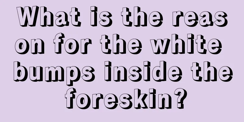 What is the reason for the white bumps inside the foreskin?