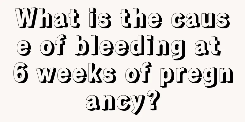 What is the cause of bleeding at 6 weeks of pregnancy?