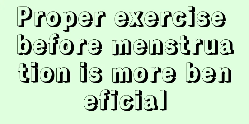 Proper exercise before menstruation is more beneficial