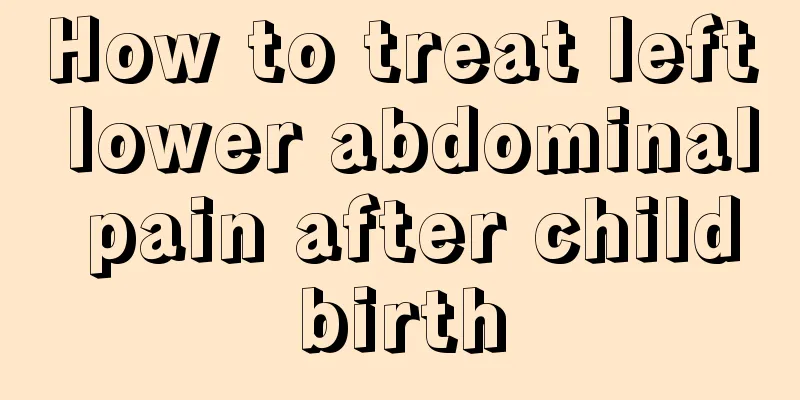 How to treat left lower abdominal pain after childbirth