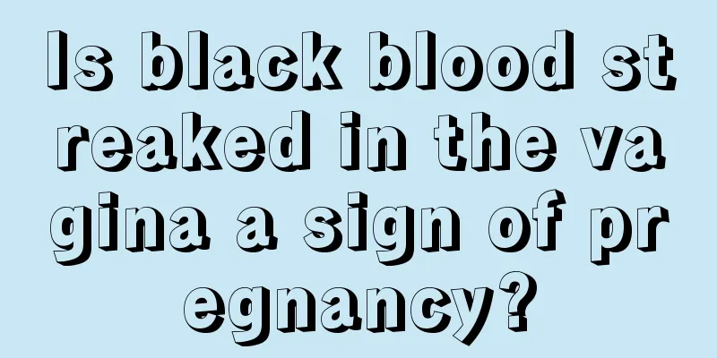 Is black blood streaked in the vagina a sign of pregnancy?