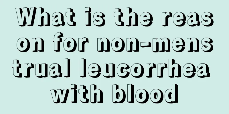 What is the reason for non-menstrual leucorrhea with blood