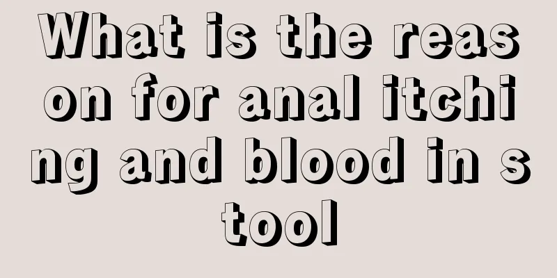 What is the reason for anal itching and blood in stool