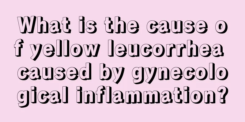 What is the cause of yellow leucorrhea caused by gynecological inflammation?