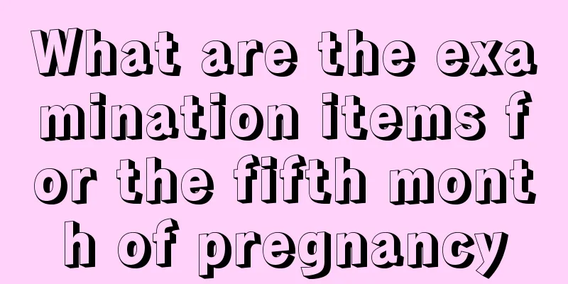 What are the examination items for the fifth month of pregnancy