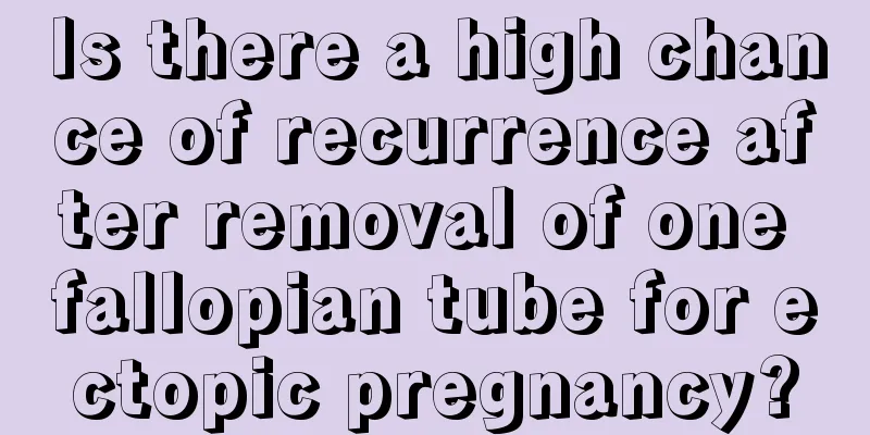 Is there a high chance of recurrence after removal of one fallopian tube for ectopic pregnancy?