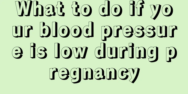 What to do if your blood pressure is low during pregnancy