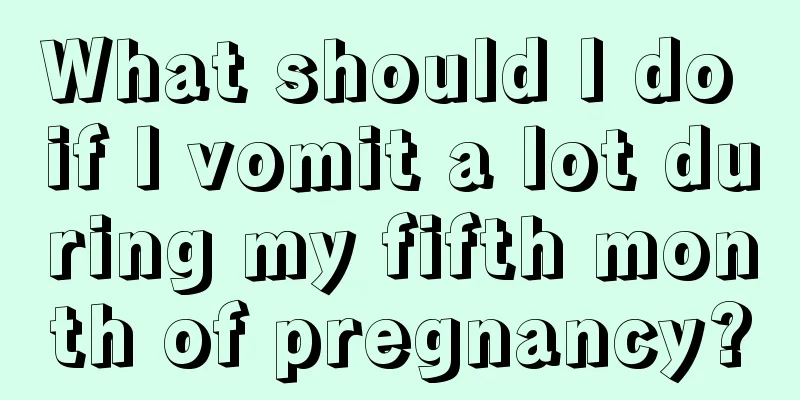 What should I do if I vomit a lot during my fifth month of pregnancy?