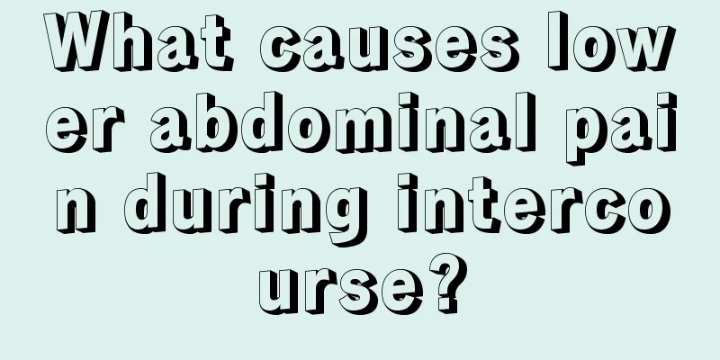 What causes lower abdominal pain during intercourse?