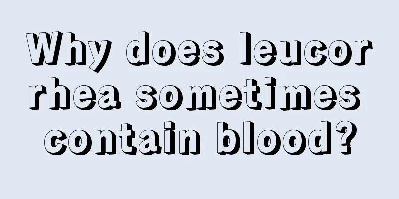 Why does leucorrhea sometimes contain blood?