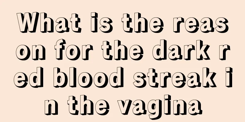 What is the reason for the dark red blood streak in the vagina