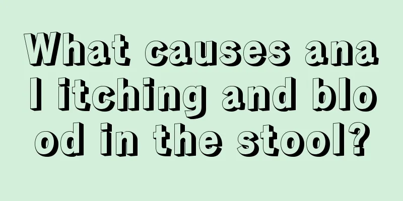 What causes anal itching and blood in the stool?