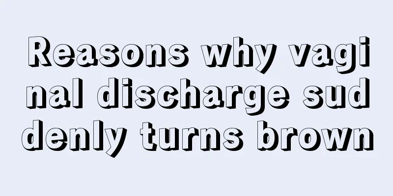 Reasons why vaginal discharge suddenly turns brown