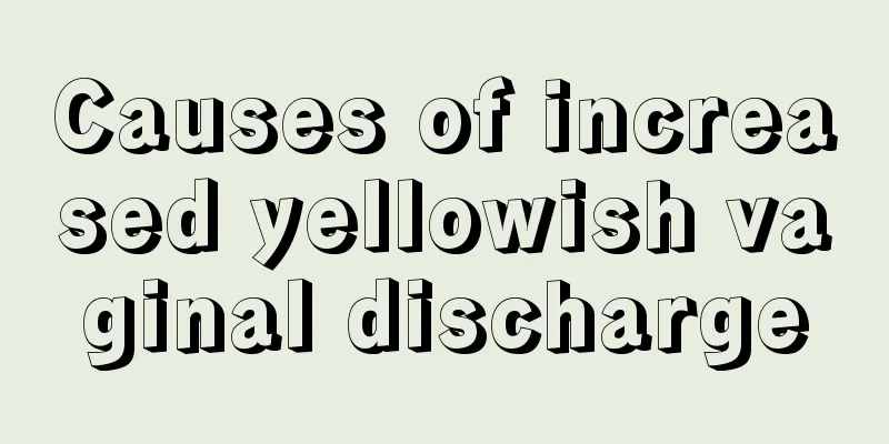 Causes of increased yellowish vaginal discharge