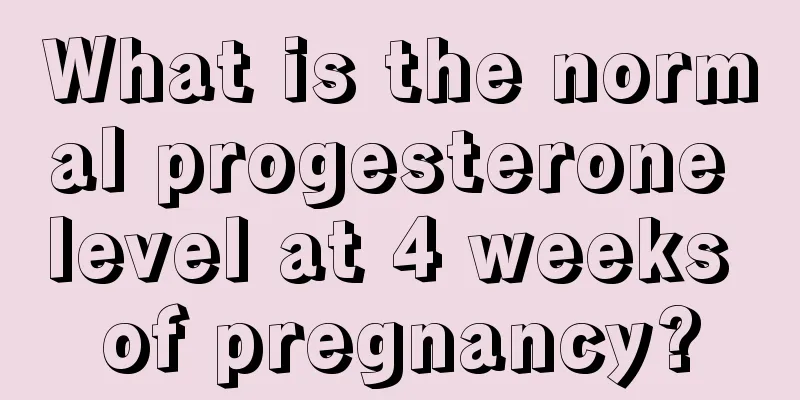 What is the normal progesterone level at 4 weeks of pregnancy?