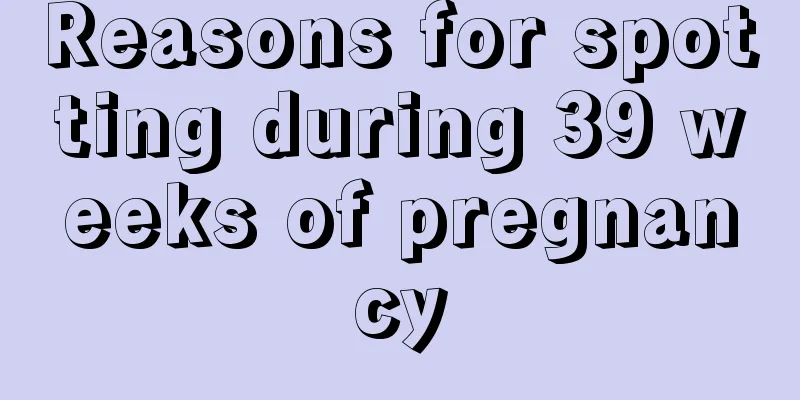 Reasons for spotting during 39 weeks of pregnancy