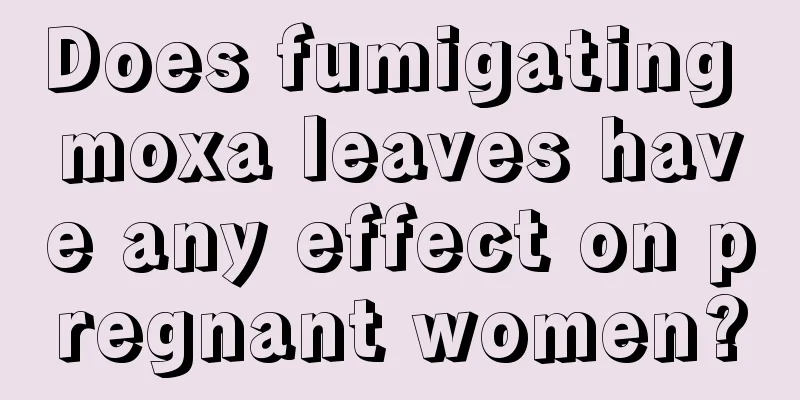 Does fumigating moxa leaves have any effect on pregnant women?