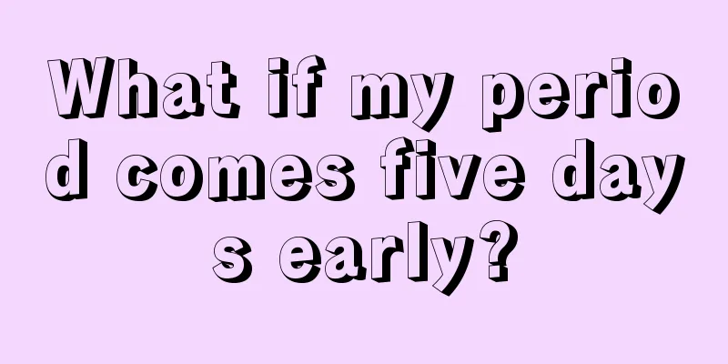 What if my period comes five days early?