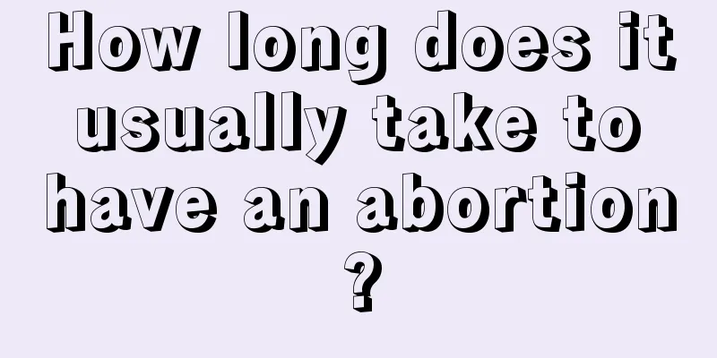 How long does it usually take to have an abortion?