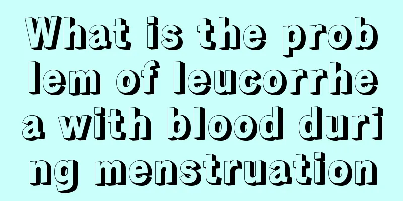 What is the problem of leucorrhea with blood during menstruation