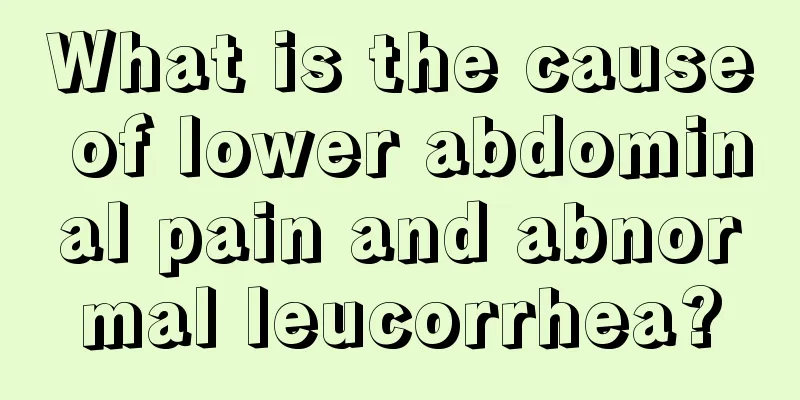 What is the cause of lower abdominal pain and abnormal leucorrhea?