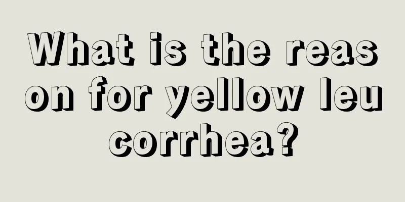 What is the reason for yellow leucorrhea?