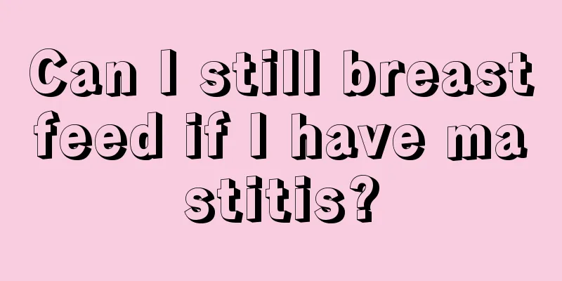 Can I still breastfeed if I have mastitis?