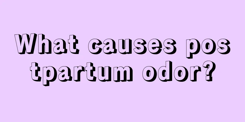 What causes postpartum odor?