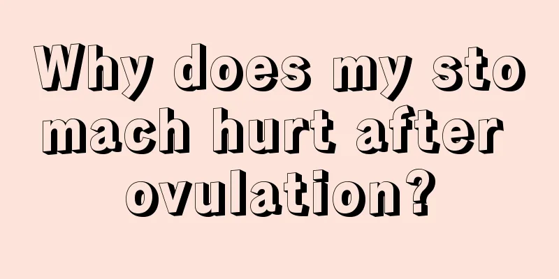 Why does my stomach hurt after ovulation?