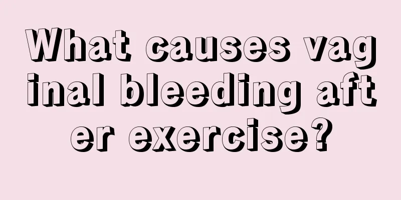 What causes vaginal bleeding after exercise?