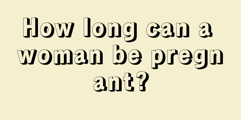 How long can a woman be pregnant?