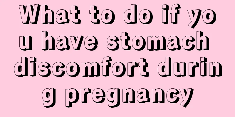 What to do if you have stomach discomfort during pregnancy