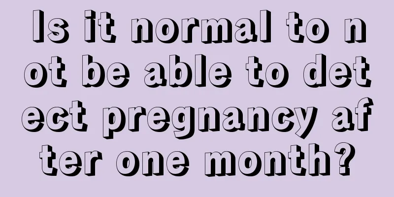 Is it normal to not be able to detect pregnancy after one month?