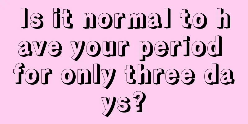 Is it normal to have your period for only three days?