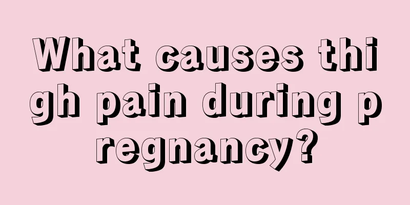 What causes thigh pain during pregnancy?