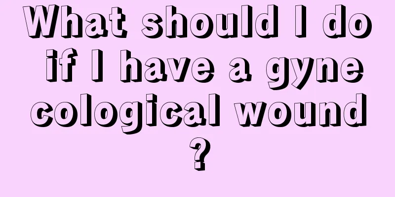 What should I do if I have a gynecological wound?